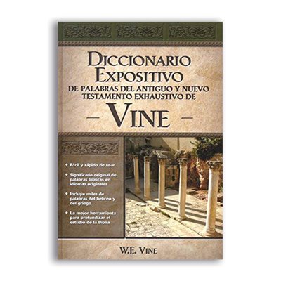 Diccionario expositivo de palabras del nuevo y antiguo testamento de Vine / The Exposed Dictionary of the New and Ancient Testament of Vines