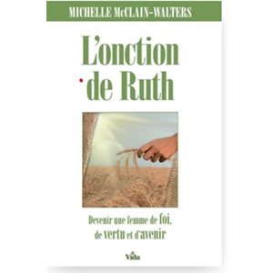 L'onction de Ruth: Devenir une femme pleine de foi, de vertu et d'avenir