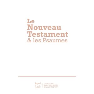 Le Nouveau Testament et les Psaumes. Version Segond 21 (S21)