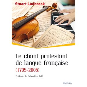 Le Chant Protestant de Langue Française (1705-2005)