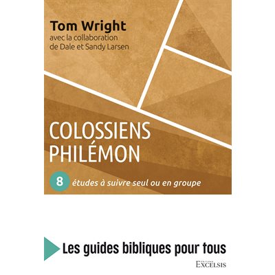 Colossiens, Philémon : 8 Études à Suivre Seul ou en Groupe (Les Guides Bibliques Pour Tous)