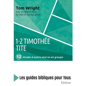 1-2 Timothée, Tite : 12 Études à Suivre Seul ou en Groupe (Les Guides Bibliques Pour Tous)
