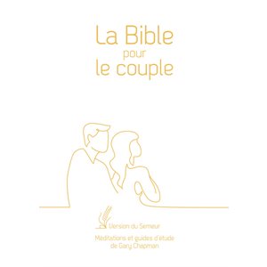 La Bible pour le Couple. Couverture rigide blanche, Tranches dorées (Version Semeur 2015. Méditations et guides d’étude de Gary Chapman)