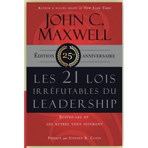 Les 21 lois irréfutables du leadership Edition 25è anniversaire