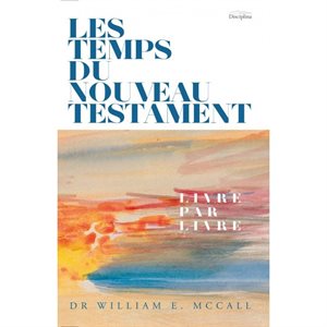 Les Temps du Nouveau Testament : livre par livre