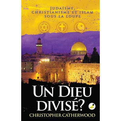 Un Dieu divisé ? Judaïsme, Christianisme et Islam sous la loupe