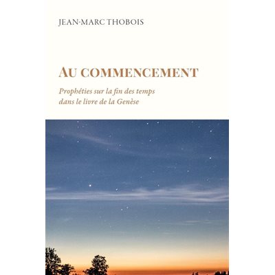 Au commencement - Prophéties sur la fin des temps dans le livre de la Genèse